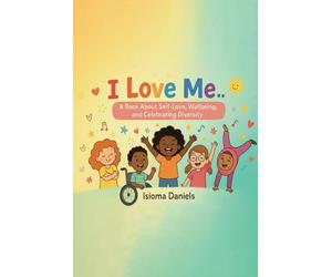 I Love Me: A Book About Self-Love, Wellbeing, and Celebrating Diversity