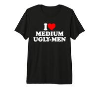 I Love Medium Ugly Men T-Shirt Haut de Gamme