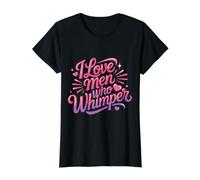 I Love Men Who Whimper Relation épicée - T-Shirt Graphique avec Valeur, Femme, Noir, M