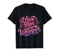 I Love Men Who Whimper Relation épicée - T-Shirt Graphique avec Valeur, Homme, Noir, S