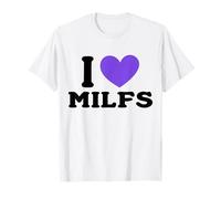 I Love MILFs And Mature Sexy Women Funny Dad Blague T-Shirt