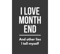 I Love Month End And Other Lies I Tell Myself: 6 x 9 Blank Lined Notebook, Funny Sarcastic Workplace Joke Gift for Bosses, Accountants, Employees, Office Coworkers, and Team Members