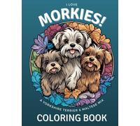 I Love Morkies: A Yorkshire Terrier & Maltese Mix Coloring Book