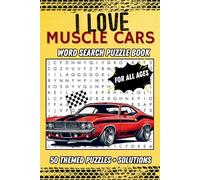 I Love Muscle Cars: Word Search Puzzle Book For Adults, Teens And All Muscle Car Lovers!!! A Journey Through The Legendary World Of Muscle Cars! Featuring 50 Muscle Car Themed Word Search Puzzles!!!