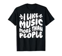 I Love Music More Than People Humour Sec Musique Humour Art de l'humeur T-Shirt