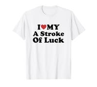 I Love My A Stroke of Luck T-Shirt