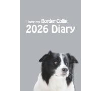 i love my Border Collie 2026 Diary: Dog Lovers Weekly & Monthly Planner - Week to View on 2 Pages - January to December - 6" x 9"