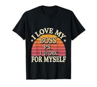 I Love My Boss PS I Work For Myself |---- T-Shirt