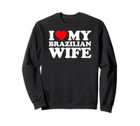 I Love My Brazilian Wife Sweatshirt