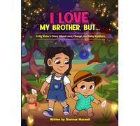 I love my brother, but...: A big sister's story about love, change, and baby brothers