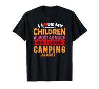 I Love My Children Almost As Much As I Love Camping Camper T-Shirt