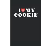 I Love My Cookie: Dog Vaccination And Shot Record Book, Pet Vaccination Schedule, Dog Daily Care Checklist, Puppies Log Book, Veterinary Immunization Schedule Log Book