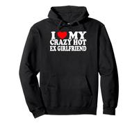 I Love My Crazy Hot Ex-Girlfriend Relation Humour Bold Sweat à Capuche