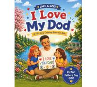 I Love My Dad. A Fill-In & Coloring Book for Kids from the Lake & Nori Learn to Read Series: A Personalized Father’s Day Keepsake with Fill-In Prompts ... and Love Notes he will Cherish Forever.