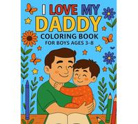 I Love My Daddy - Cute Coloring Book for Boys Ages 3-8: A Sweet and Simple Gift from Sons to Dads - Adorable Coloring Pages for Bonding, Fun & Father’s Day