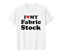 I Love My Fabric Stock T-Shirt
