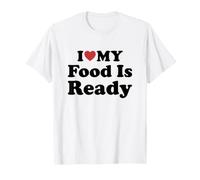 I Love My Food is Ready T-Shirt