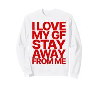 I Love My GF Girlfriend Stay Away from ME Valentines Day Sweatshirt