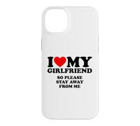 I Love My Girlfriend So Please Stay Away from Me Coque pour iPhone 14 Plus