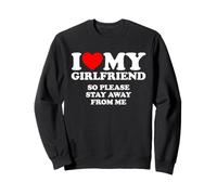 I Love My Girlfriend So Please Stay Away from Me Sweatshirt