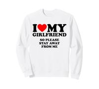 I Love My Girlfriend So Please Stay Away from Me Sweatshirt