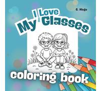 I Love My Glasses - coloring book: 50 adorable coloring pages for children with glasses - motivation, self-confidence, and the joy of wearing glasses