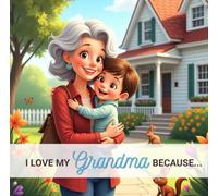 I Love My Grandma Because...: From a Grandson to His Grandmother.
