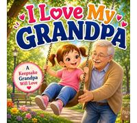 I Love My Grandpa: A Personalized Keepsake Story About Love, Hugs, and Special Memories