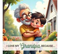 I Love My Grandpa Because...: From a Grandson to His Grandfather.