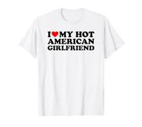 I Love My Hot American Girlfriend T-Shirt
