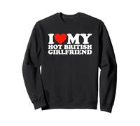I Love My Hot British Girlfriend Sweatshirt