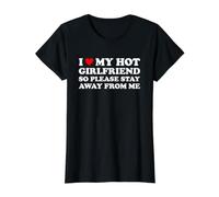 I Love My Hot Girlfriend So Please Stay Away from Me T-Shirt Graphique avec Valeur