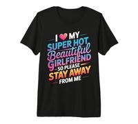 I Love My Hot Girlfriend Stay Away from Me - T-Shirt Haut de Gamme
