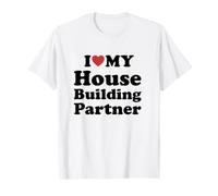 I Love My House Building Partner T-Shirt