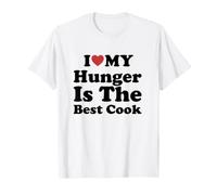 I Love My Hunger is The Best Cook T-Shirt