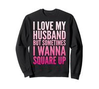 I Love My Husband But Sometimes I Wanna Square Up Sweatshirt