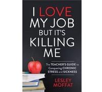I Love My Job But Its Killing Me by Lesley Moffat Lesley Moffat (Auteur)
