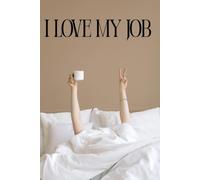 I Love My Job: Positive Affirmation And Inspirational Notebook