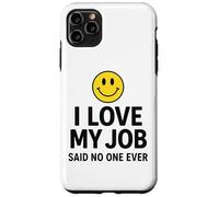 I Love My Job Said No One Ever Funny Office Humor Apparel Coque pour iPhone 11 Pro Max