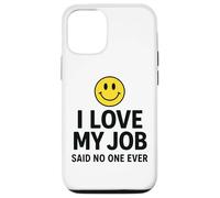 I Love My Job Said No One Ever Funny Office Humor Apparel Coque pour iPhone 12/12 Pro