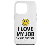 I Love My Job Said No One Ever Funny Office Humor Apparel Coque pour iPhone 13 Pro
