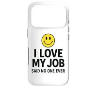 I Love My Job Said No One Ever Funny Office Humor Apparel Coque pour iPhone 17 Pro