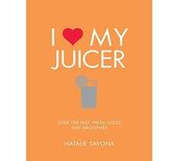 I Love My Juicer: Over 100 fast, fresh juices and smoothies - [Version Originale] Inconnu (Auteur)