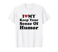 I Love My Keep Your Sense of Humor T-Shirt