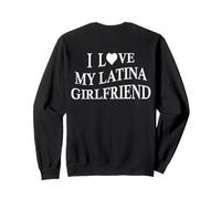 I Love My Latina Girlfriend Funny Boyfriend on Back Sweatshirt