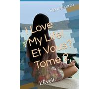 I LOVE MY LIFE, Et Vous? Tome 2: L'Éveil