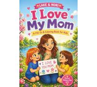 I Love My Mom: A Fill-In, Coloring & Activity Book for Kids | A Meaningful Mother’s Day Gift for Children Ages 3-7: Personalized Present for Mom from ... | Drawing, Writing & Coupons for Mom Inside