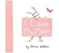 I Love My Mom by Anna Walker Anna Walker (Auteur)