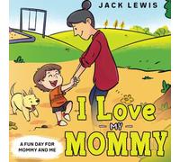 I Love My Mommy: A Fun Day for Mommy and Me