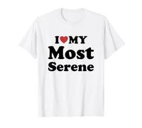 I Love My Most Serene T-Shirt